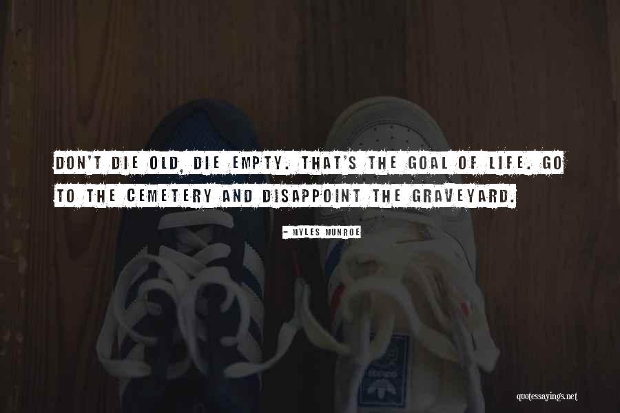 Old Graveyard Quotes By Myles Munroe Old Graveyard Quotes By Myles Munroe