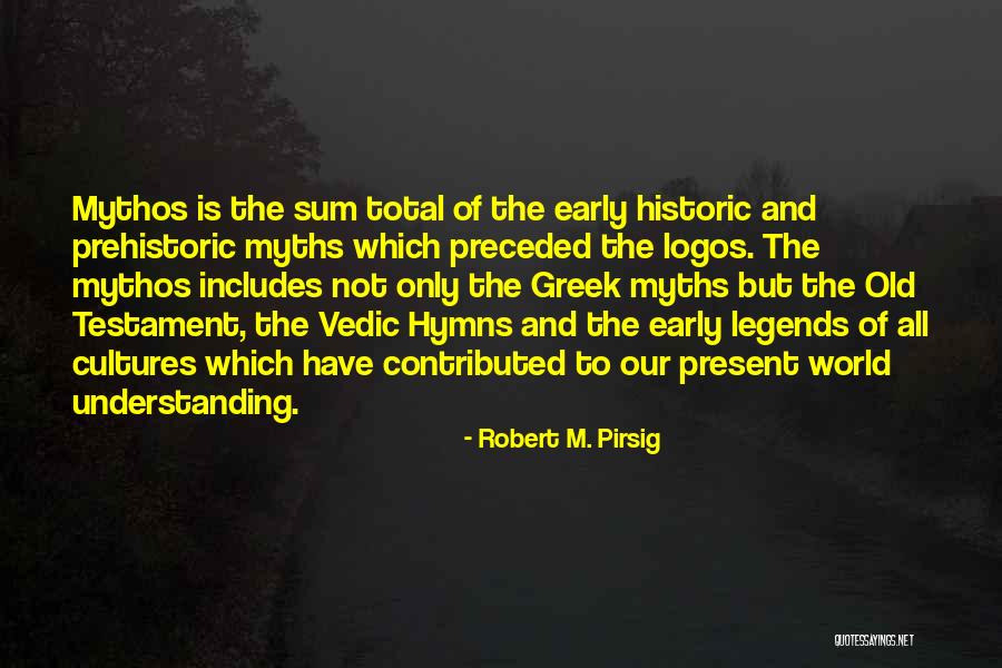 Old Greek Quotes By Robert M. Pirsig Old Greek Quotes By Robert M. Pirsig
