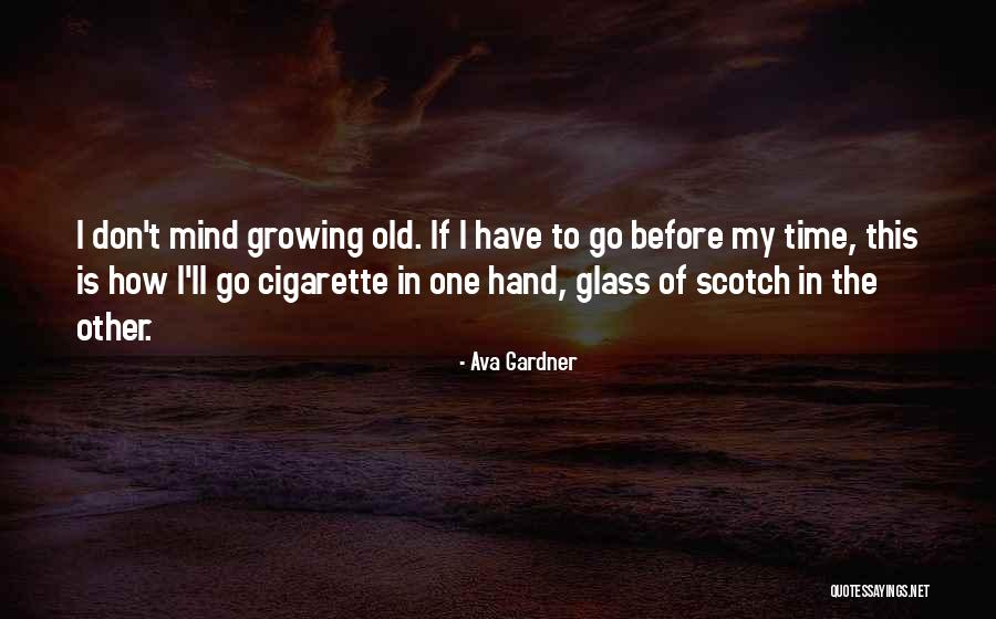 Old Growing Quotes By Ava Gardner Old Growing Quotes By Ava Gardner