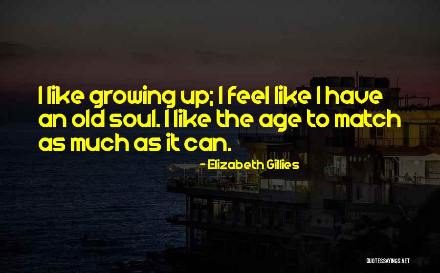 Old Growing Quotes By Elizabeth Gillies Old Growing Quotes By Elizabeth Gillies