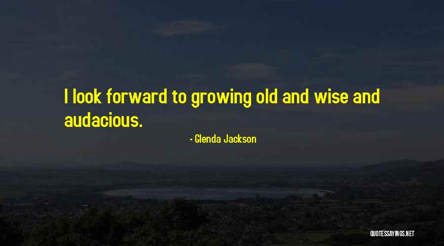 Old Growing Quotes By Glenda Jackson Old Growing Quotes By Glenda Jackson