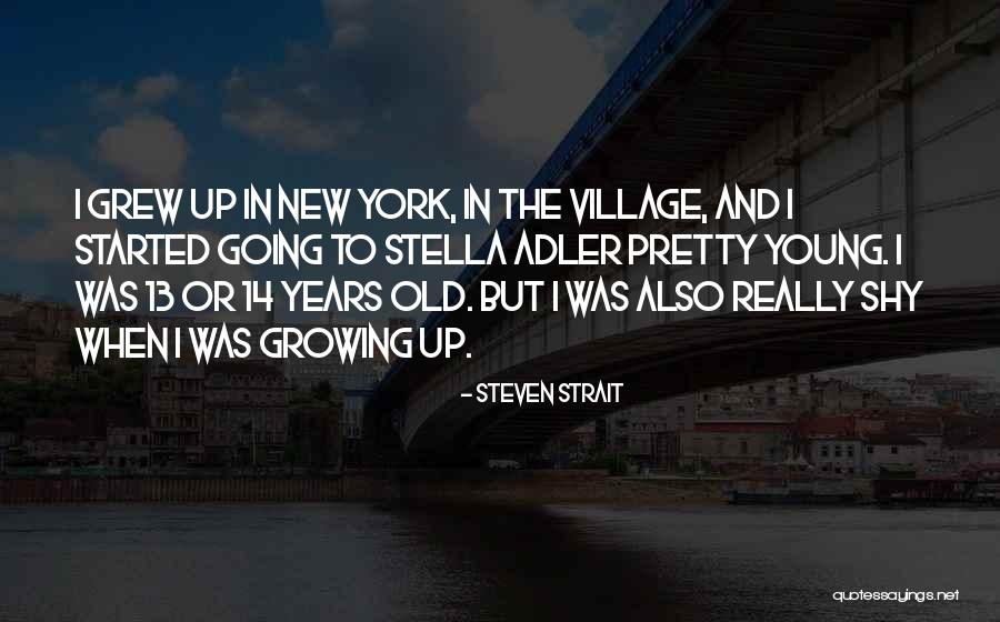 Old Growing Quotes By Steven Strait Old Growing Quotes By Steven Strait