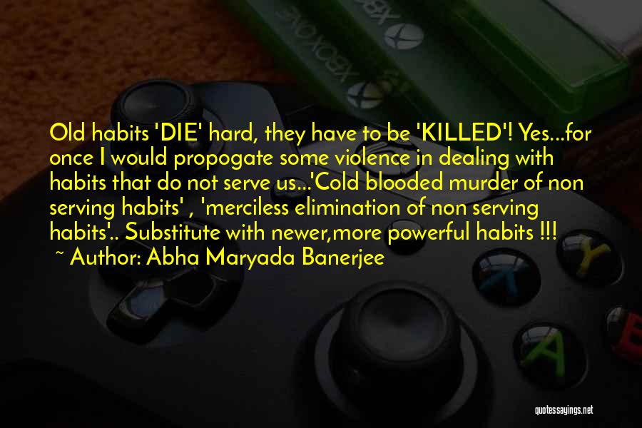 Old Habits Quotes By Abha Maryada Banerjee