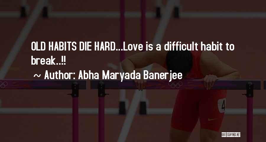 Old Habits Quotes By Abha Maryada Banerjee