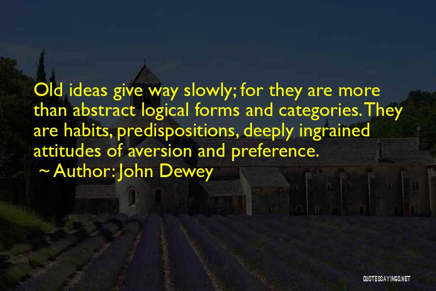 Old Habits Quotes By John Dewey