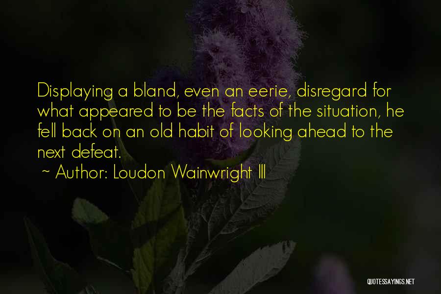 Old Habits Quotes By Loudon Wainwright III