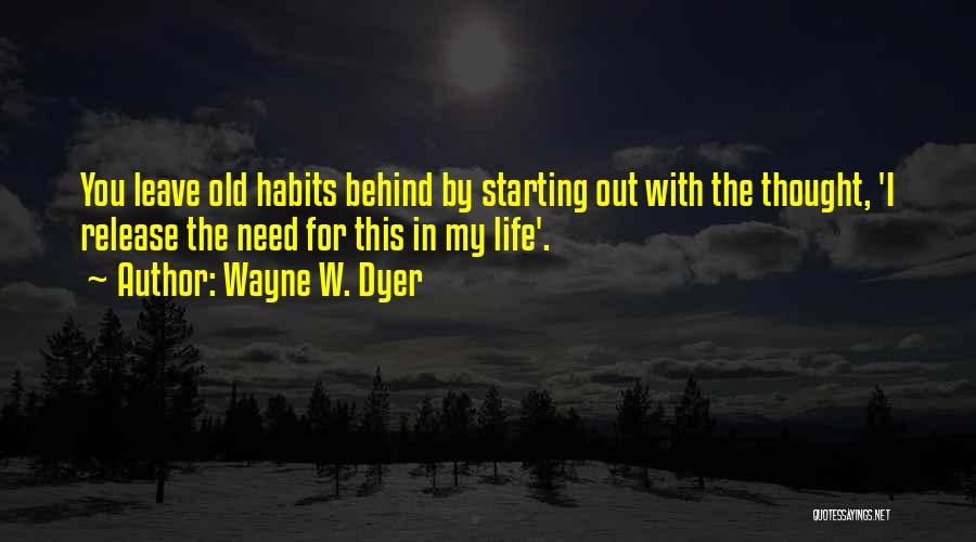 Old Habits Quotes By Wayne W. Dyer