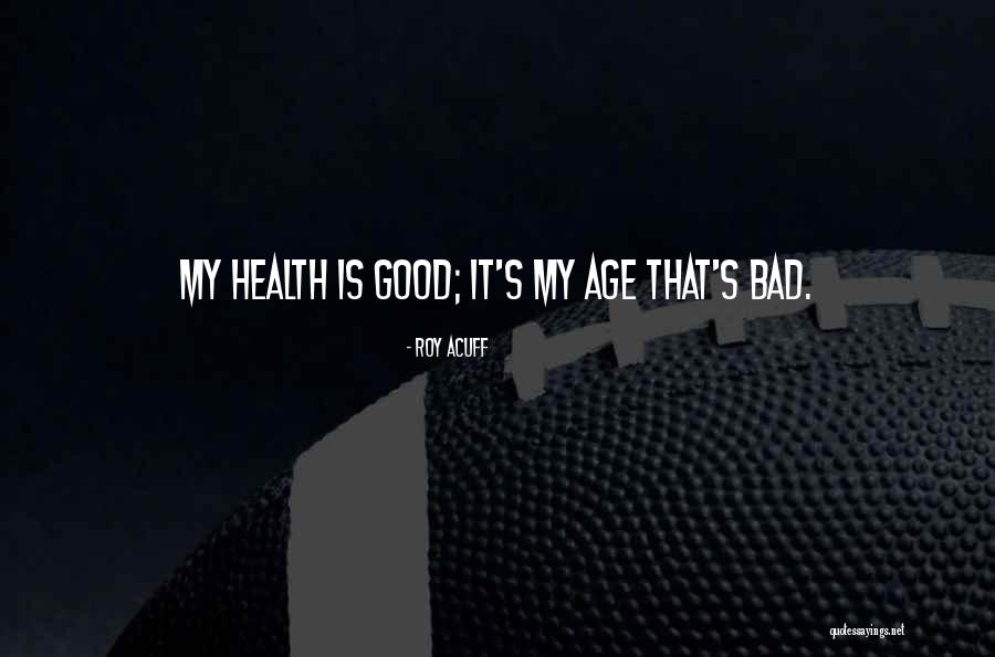 Old Health Quotes By Roy Acuff Old Health Quotes By Roy Acuff