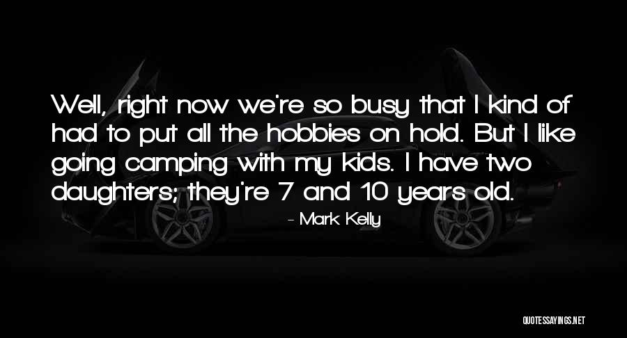 Old Hobbies Quotes By Mark Kelly Old Hobbies Quotes By Mark Kelly