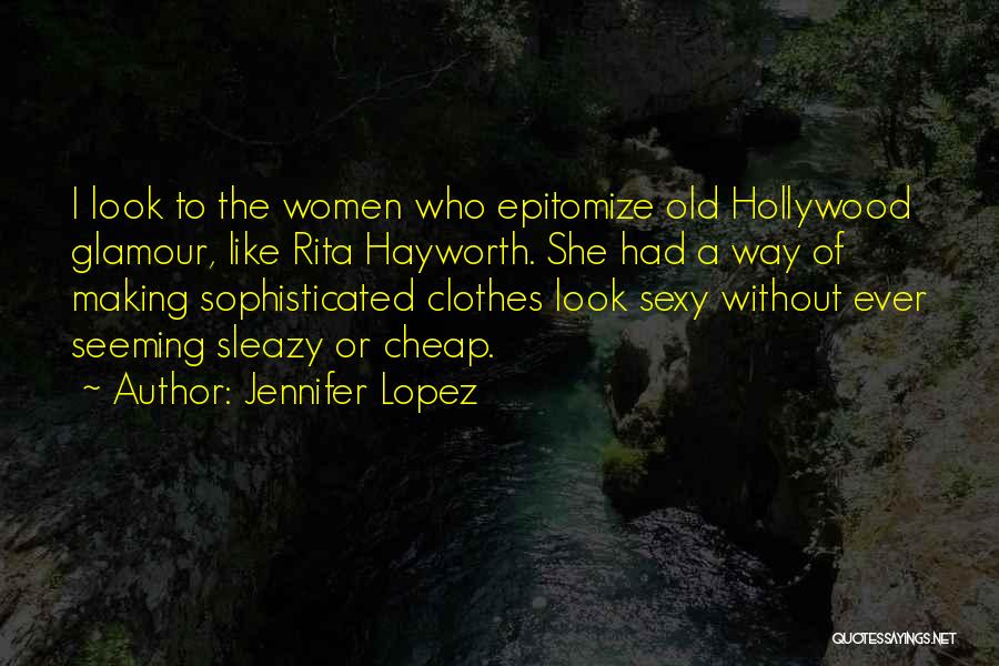 Old Hollywood Glamour Quotes By Jennifer Lopez