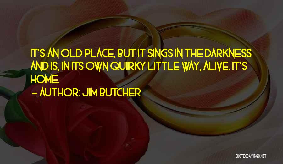 Old Home Place Quotes By Jim Butcher