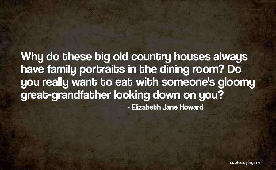 Old Houses Quotes By Elizabeth Jane Howard Old Houses Quotes By Elizabeth Jane Howard