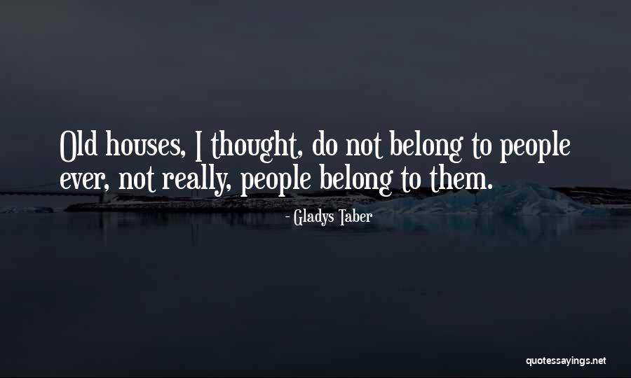 Old Houses Quotes By Gladys Taber Old Houses Quotes By Gladys Taber
