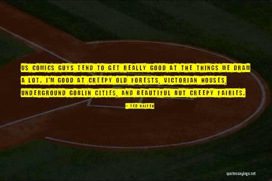 Old Houses Quotes By Ted Naifeh Old Houses Quotes By Ted Naifeh