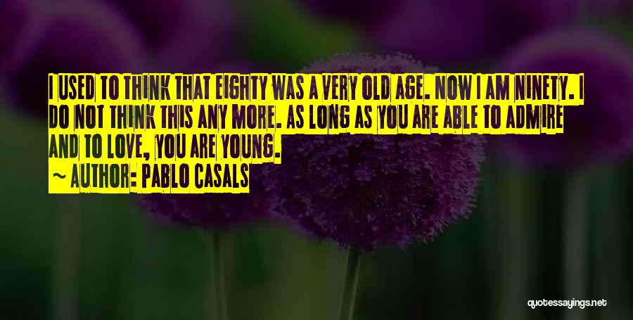 Old I Love You Quotes By Pablo Casals