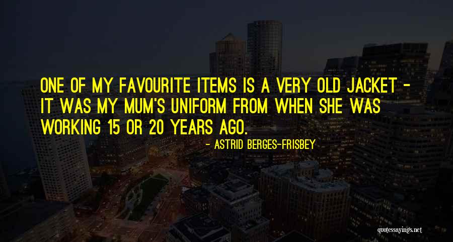 Old Items Quotes By Astrid Berges-Frisbey Old Items Quotes By Astrid Berges-Frisbey