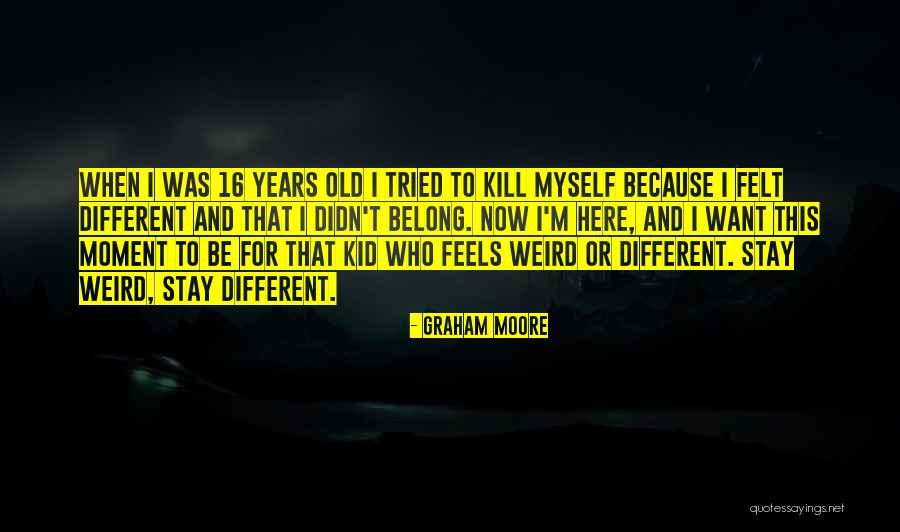 Old Kid Quotes By Graham Moore Old Kid Quotes By Graham Moore