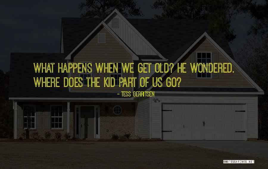 Old Kid Quotes By Tess Gerritsen Old Kid Quotes By Tess Gerritsen