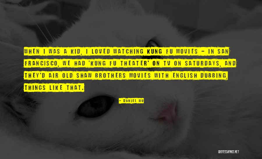 Old Kung Fu Quotes By Daniel Wu Old Kung Fu Quotes By Daniel Wu