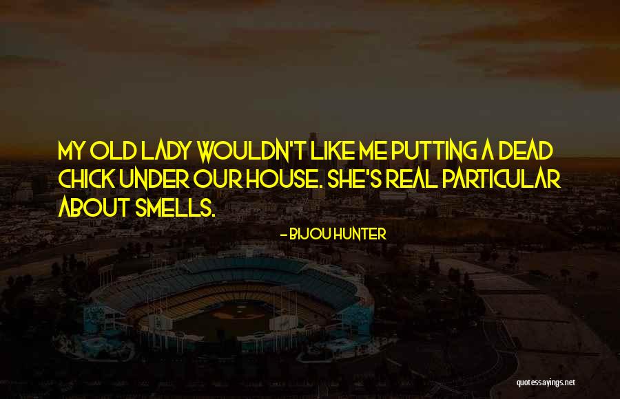 Old Lady House Quotes By Bijou Hunter Old Lady House Quotes By Bijou Hunter