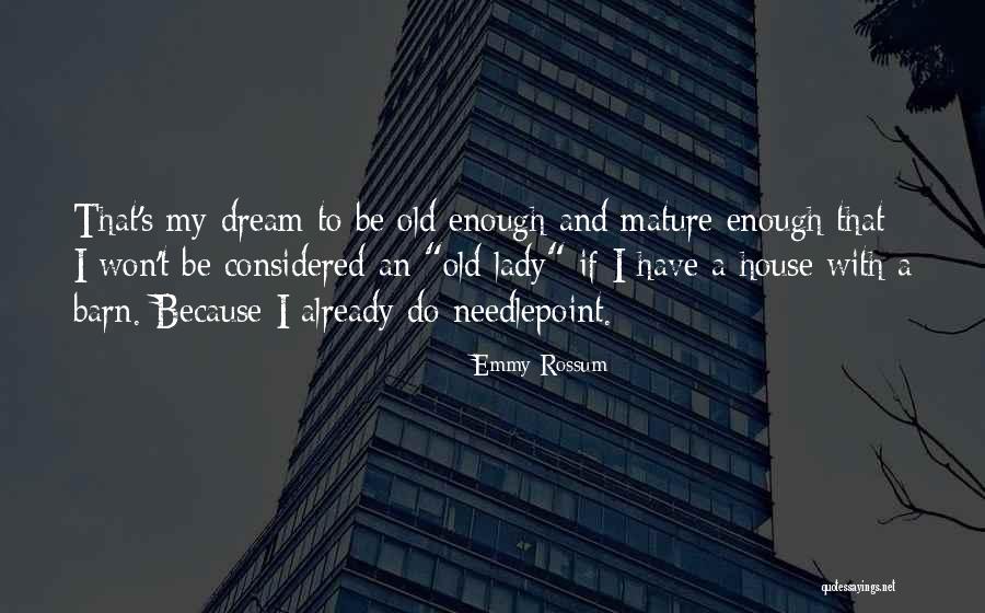 Old Lady House Quotes By Emmy Rossum Old Lady House Quotes By Emmy Rossum