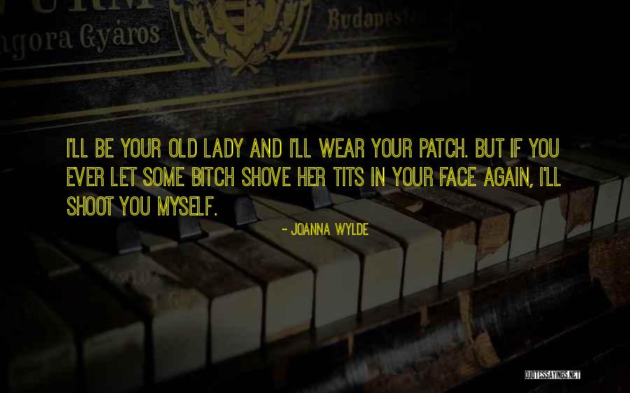 Old Lady Quotes By Joanna Wylde Old Lady Quotes By Joanna Wylde