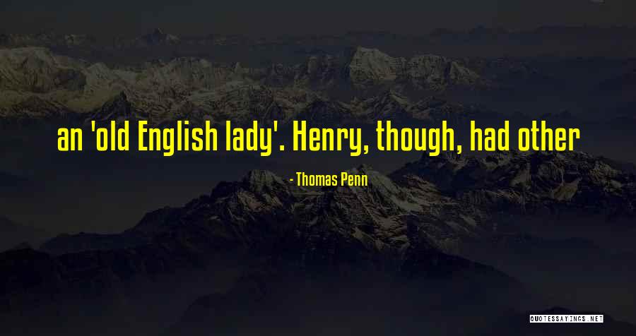 Old Lady Quotes By Thomas Penn Old Lady Quotes By Thomas Penn