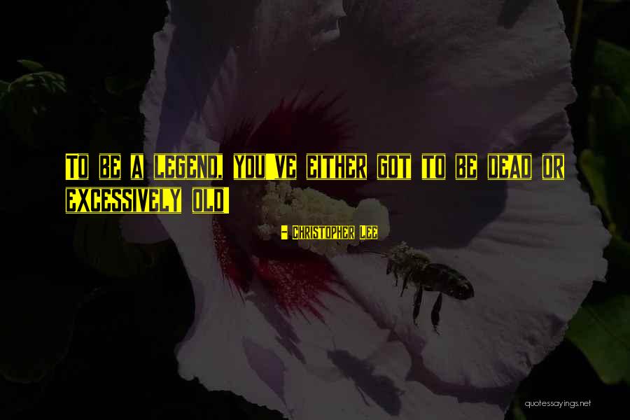 Old Legend Quotes By Christopher Lee Old Legend Quotes By Christopher Lee