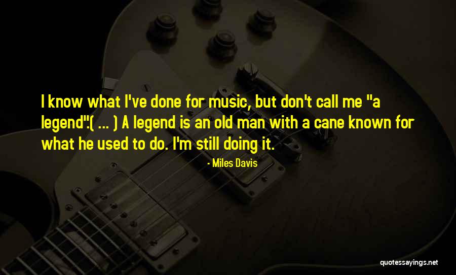 Old Legend Quotes By Miles Davis Old Legend Quotes By Miles Davis