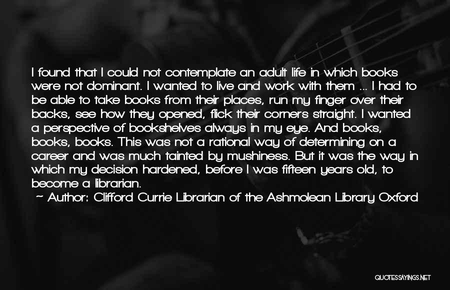 Old Libraries Quotes By Clifford Currie Librarian Of The Ashmolean Library Oxford
