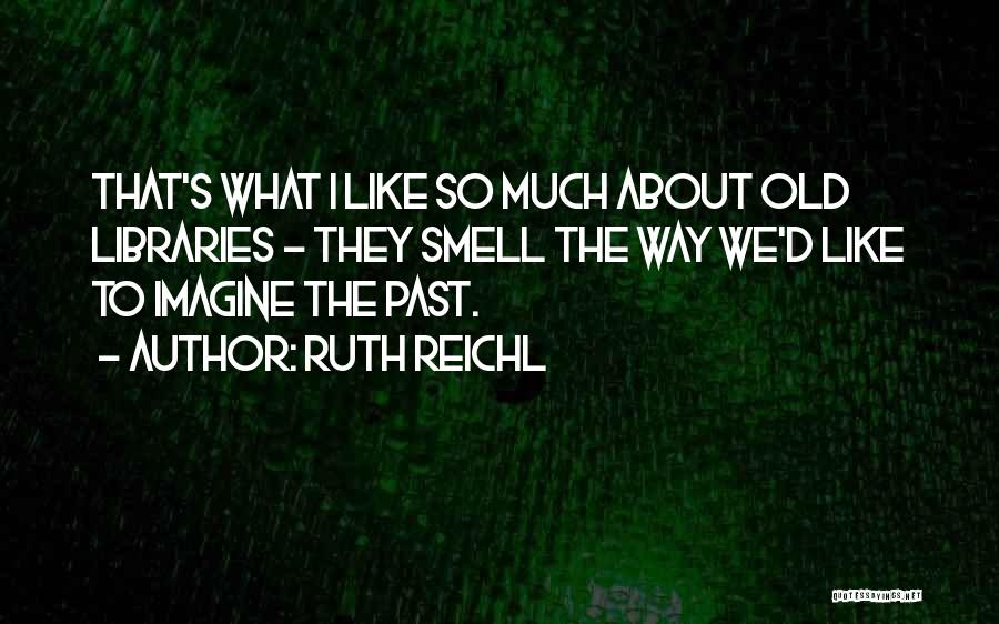 Old Libraries Quotes By Ruth Reichl