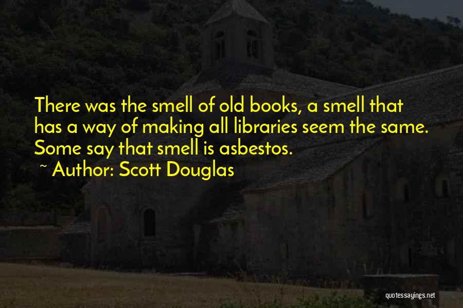 Old Libraries Quotes By Scott Douglas