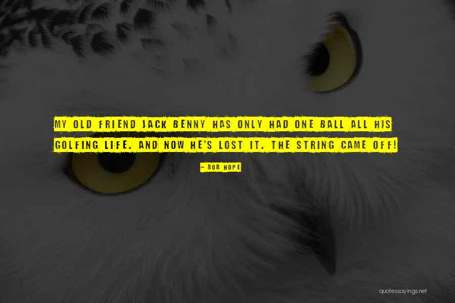 Old Lost Friends Quotes By Bob Hope Old Lost Friends Quotes By Bob Hope
