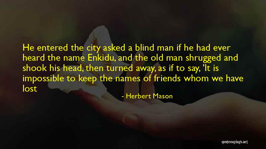 Old Lost Friends Quotes By Herbert Mason Old Lost Friends Quotes By Herbert Mason