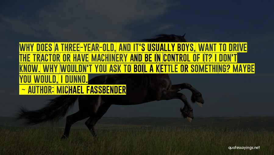 Old Machinery Quotes By Michael Fassbender