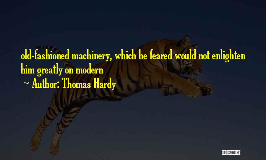 Old Machinery Quotes By Thomas Hardy