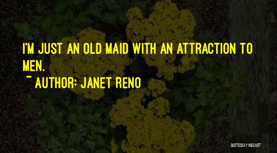 Old Maid Quotes By Janet Reno