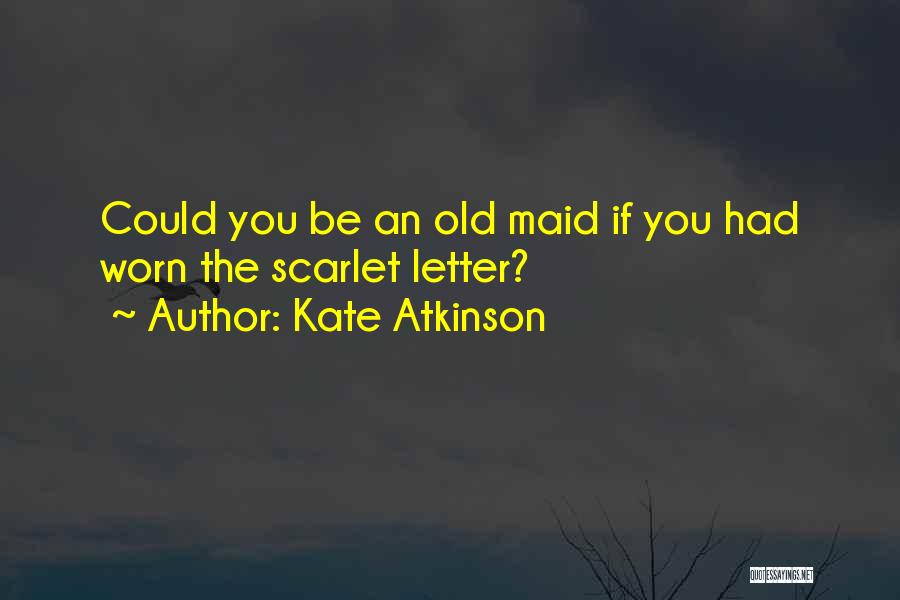 Old Maid Quotes By Kate Atkinson