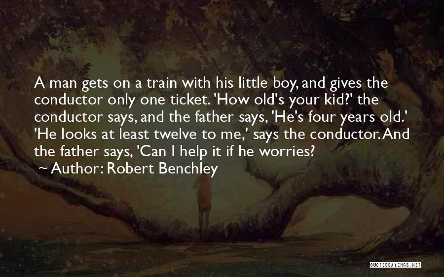 Old Man And The Boy Quotes By Robert Benchley