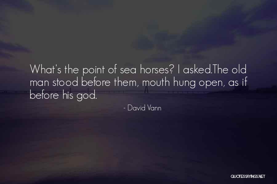 Old Man On The Sea Quotes By David Vann Old Man On The Sea Quotes By David Vann