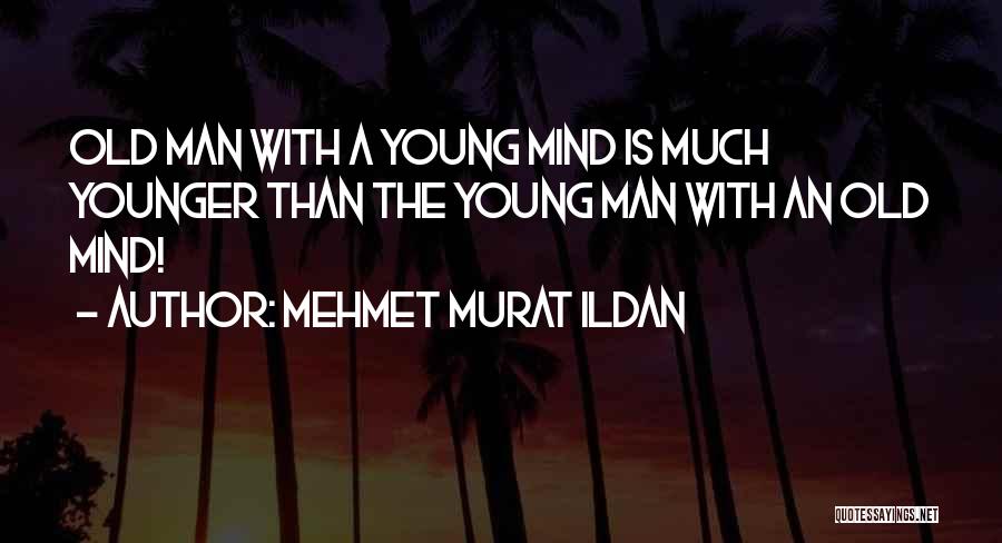 Old Man Quotes By Mehmet Murat Ildan