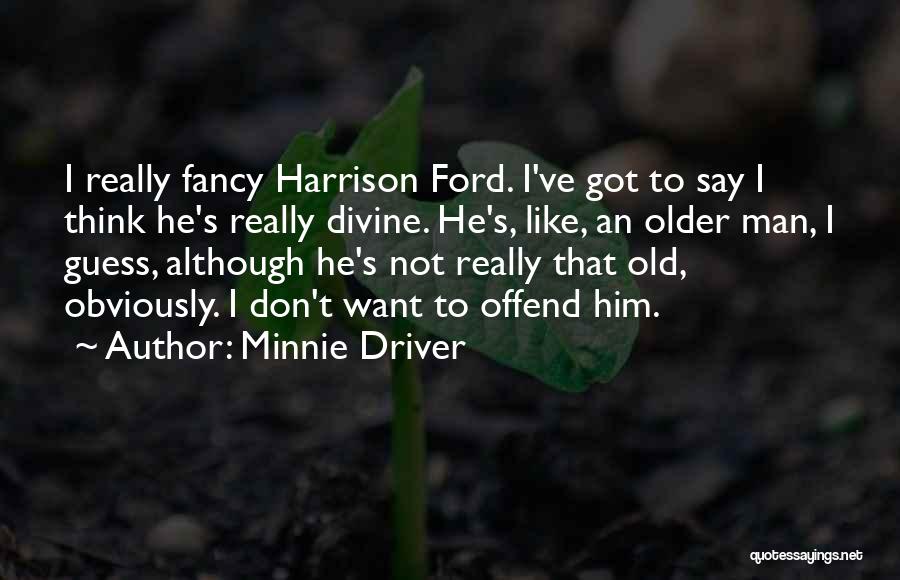 Old Man Quotes By Minnie Driver