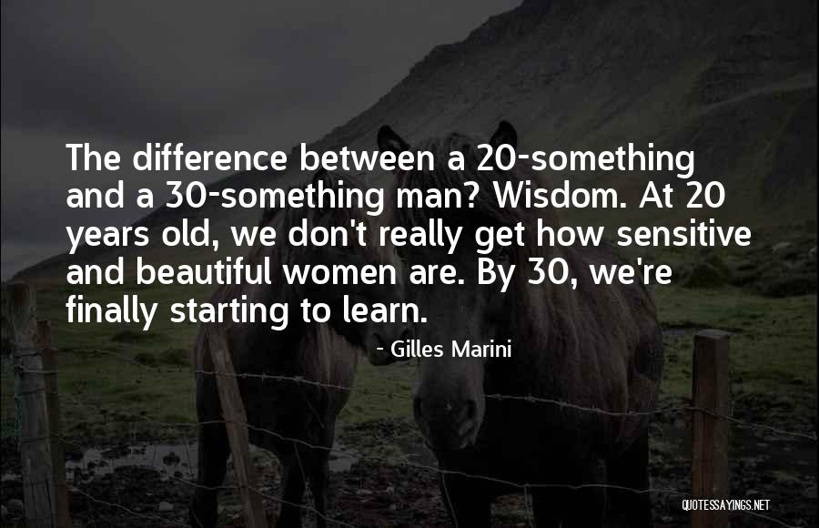Old Man Wisdom Quotes By Gilles Marini Old Man Wisdom Quotes By Gilles Marini