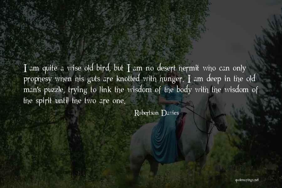 Old Man Wisdom Quotes By Robertson Davies Old Man Wisdom Quotes By Robertson Davies