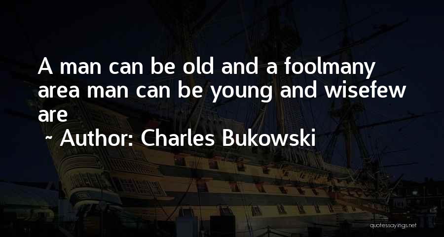 Old Man Wise Quotes By Charles Bukowski