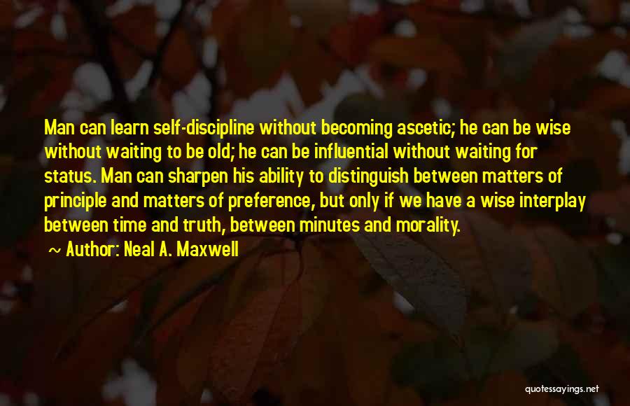 Old Man Wise Quotes By Neal A. Maxwell