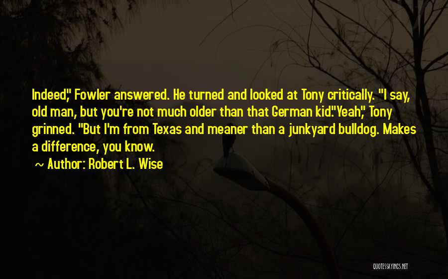 Old Man Wise Quotes By Robert L. Wise