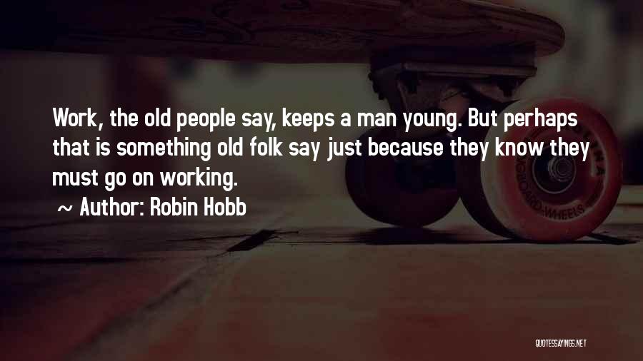 Old Man Working Quotes By Robin Hobb