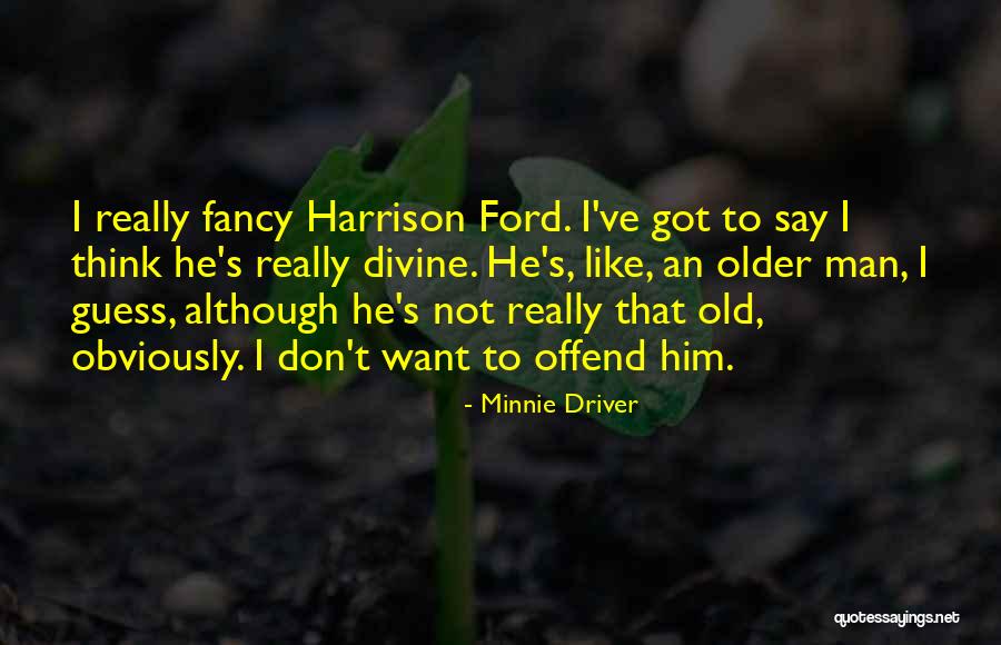 Old Man's Quotes By Minnie Driver