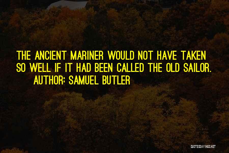 Old Mariner Quotes By Samuel Butler
